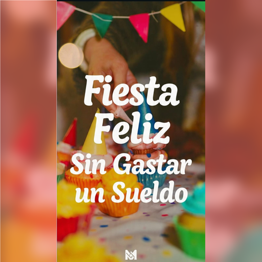 FIESTA FELIZ SIN GASTAR UN SUELDO